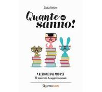 Quante ne sanno! A lezione dal mio pet. 30 storie di saggezza animale