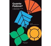 Quante Padove? Un viaggio nello spazio e nel tempo tra i quartieri di Padova