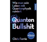 Quanten-Bullshit: Wie man sein Leben mit Quantenphysik ruiniert