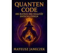 Quanten Code: Die Matrix der Realität entschlüssel