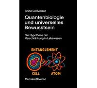 Quantenbiologie und universelles Bewusstsein: Die Hypothese der Verschränkung in Lebewesen