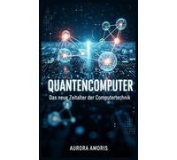Quantencomputer: Das neue Zeitalter der Computertechnik: 1