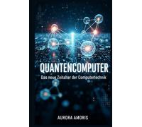 Quantencomputer: Das neue Zeitalter der Computertechnik