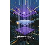 Quantencomputing: Prinzipien und Anwendungen: Die Zukunft der Technologie und ihre Auswirkungen auf die Gesellschaft verstehen