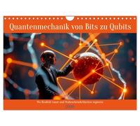 Quantenmechanik von Bits zu Qubits (Wandkalender 2026 DIN A4 quer), CALVENDO Monatskalender: Bits waren gestern, Qubits sind die Zukunft. Erleben Sie, wie Quantenmechanik die Spielregeln der Technologie neu schreibt.