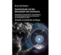 Quantenphysik und das bewusstsein des universums. Zweite erweiterte auflage. Doppelspalt, superposition, verschränkung. Die notwendigkeit bewusster beobachter für die existenz der welt
