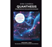 Quanthesis - Struktursprache der Quantenphänomene: Quantenphysik neu gedacht - strukturell, nicht mathematisch