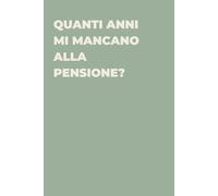 Quanti anni mi mancano alla pensione? - Taccuino divertente per appunti e idee | Quaderno simpatico da ufficio: Taccuino divertente per appunti, idee ... amici e amiche | Umorismo da ufficio