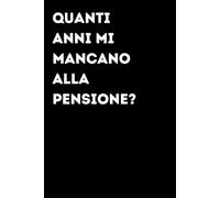 Quanti anni mi mancano alla pensione? - Taccuino divertente per appunti e idee | Quaderno simpatico da ufficio: Taccuino divertente per appunti, idee ... amici e amiche | Umorismo da ufficio