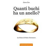 Quanti buchi ha un anello. La fisica di Falco Tarassaco. Ediz. it