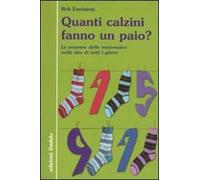 Quanti calzini fanno un paio? Le sorprese della matematica nella vita di tutti i giorni. Ediz. illustrata