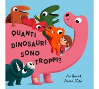 Quanti dinosauri sono troppi? Ediz. a colori