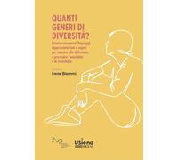Quanti generi di diversità? Promuovere nuovi linguaggi, rappresentazioni e saperi per educare alle differenze e prevenire l'omofobia e la transfobia
