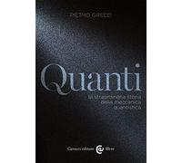 Quanti. La straordinaria storia della meccanica quantistica