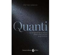 Quanti. La straordinaria storia della meccanica quantistica