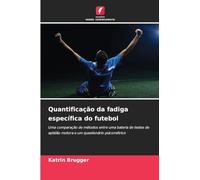 Quantificação da fadiga específica do futebol: Uma comparação de métodos entre uma bateria de testes de aptidão motora e um questionário psicométrico