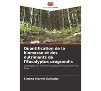 Quantification de la biomasse et des nutriments de l'Eucalyptus urograndis: Contribution à l'entretien des peuplements forestiers au Brésil