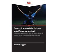 Quantification de la fatigue spécifique au football: Comparaison méthodologique entre une batterie de tests de motricité sportive et un questionnaire psychométrique