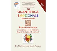 QUANTISTICA EMOZIONALE Quante Emozioni!: Pronto soccorso emozionale con le matafore degli archetipi dei 5 elementi