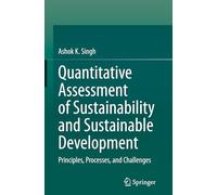 Quantitative Assessment of Sustainability and Sustainable Development: Principles, Processes and Challenges