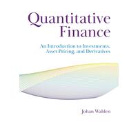 Quantitative Finance: An Introduction to Investments, Asset Pricing and Derivati