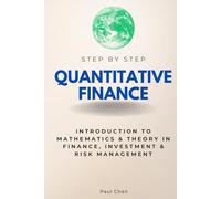 Quantitative Finance Step by Step: Introduction to Mathematics & Theory in Finance, Investment & Risk Management
