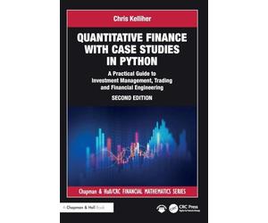 Quantitative Finance with Case Studies in Python: A Practical Guide to Investment Management, Trading and Financial Engineering