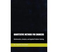 QUANTITATIVE METHODS FOR ENGINEERS: Mathematics, Analysis, and Applied Problem-Solving