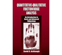 Quantitative-Qualitative Friction Ridge Analysis: An Introduction to Basic and Advanced Ridgeology