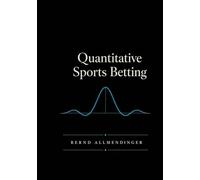 Quantitative Sports Betting: Mathematical Models, Machine Learning and Risk Management for Data-Driven Betting Decisions