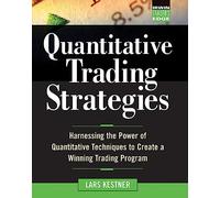 Quantitative Trading Strategies: Harnessing the Power of Quantitative Techniques to Create a Winning Trading Program