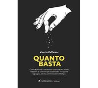 Quanto basta. Come e perché è necessario costruire una solida relazione di clientela per sostenere e sviluppare la propria attività commerciale nel tempo