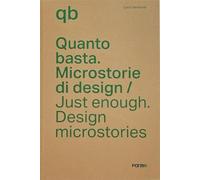 Quanto basta. Microstorie di design-Just enough. Design microstories. Ediz...