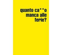 Quanto ca**o manca alle ferie?: Notebook a pagine bianche perfetto per piani segreti, liste e scarabocchi