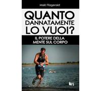 Quanto dannatamente lo vuoi? Il potere della mente sul corpo