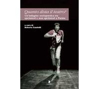 Quanto dista il teatro? Un’indagine sociopoetica tra spettatori e non spettatori a Parma