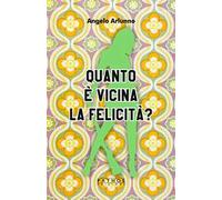 Quanto è vicina la felicità?
