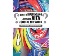 Quanto influenzano la nostra vita i social network. L'uso e l'abuso del nuovo mondo virtuale