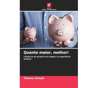 Quanto maior, melhor!
