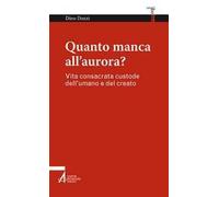 Quanto manca all'aurora? Vita consacrata custode dell'umano e del creato