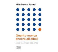 Quanto manca ancora all'alba? La Bibbia e il pensiero apocalittico