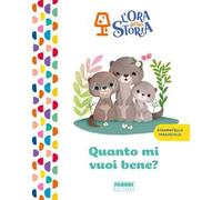 Quanto mi vuoi bene? L'ora della storia. Ediz. a colori