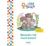 Quanto mi vuoi bene? L'ora della storia. Ediz. a colori
