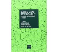 Quanto siamo responsabili? Filosofia, neuroscienze e società