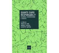 Quanto siamo responsabili? Filosofia, neuroscienze e società