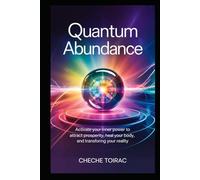 Quantum Abundance: Activate Your Inner Power to Attract Prosperity, Heal Your Body, and Transform Your Reality