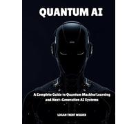QUANTUM AI: A Complete Guide to Quantum Machine Learning and Next-Generation AI Systems