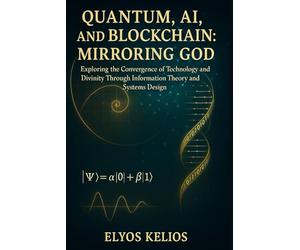 Quantum, AI, and Blockchain: Mirroring God: Exploring the Convergence of Technology and Divinity Through Information Theory and Systems Design