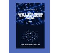 Quantum AI & Beyond: Harnessing the Future of Next-Generation Computing VOL-I: 1