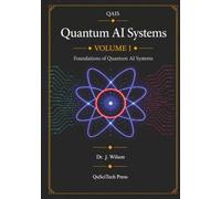 Quantum AI Systems (QAIS), Volume I: Foundations of Quantum AI Systems: 1